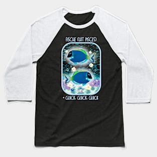 Pisces = Gluck, Gluck, Gluck! Baseball T-Shirt